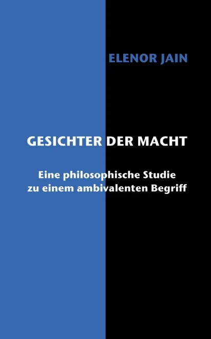 Gesichter der Macht: Eine philosophische Studie zu einem ambivalenten Begriff (German Edition)