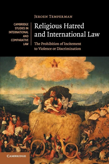 Religious Hatred and International Law: The Prohibition of Incitement to Violence or Discrimination (Cambridge Studies in International and Comparative Law, Series Number 118)