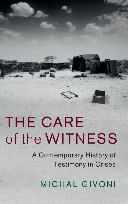 The Care of the Witness: A Contemporary History of Testimony in Crises (Human Rights in History)