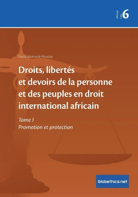 Droits, libertés et devoirs de la personne et des peuples en droit international africain: Tome I Promotion et protection (Globethics.net African Law) (French Edition)