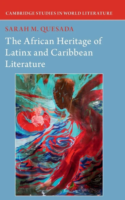 The African Heritage of Latinx and Caribbean Literature (Cambridge Studies in World Literature)