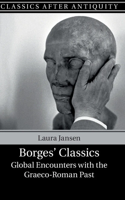 Borges' Classics: Global Encounters with the Graeco-Roman Past (Classics after Antiquity)