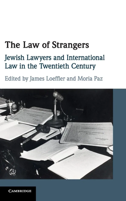 The Law of Strangers: Jewish Lawyers and International Law in the Twentieth Century