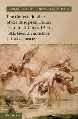 The Court of Justice of the European Union as an Institutional Actor: Judicial Lawmaking and its Limits (Cambridge Studies in European Law and Policy)