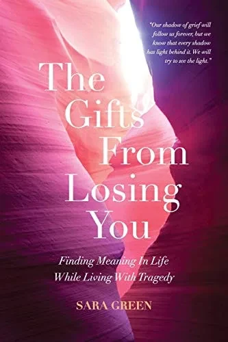The Gifts From Losing You: Finding Meaning In Life While Living With Tragedy - Paperback