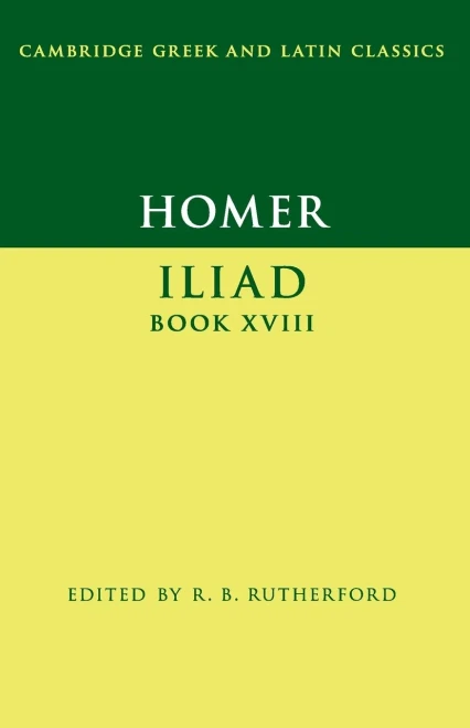 Homer: Iliad Book XVIII (Cambridge Greek and Latin Classics)