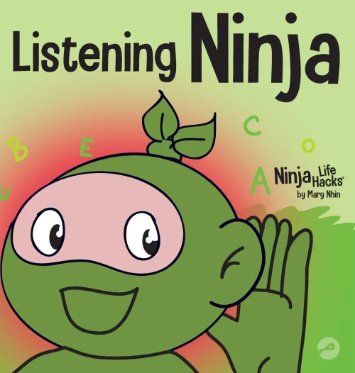 Listening Ninja: A Children's Book About Active Listening and Learning How to Listen (Ninja Life Hacks)