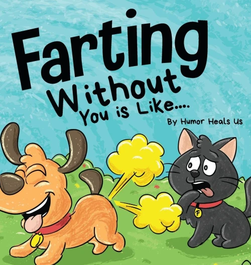 Farting Without You is Like: A Funny Perspective From a Dog Who Farts (Farting Adventures)
