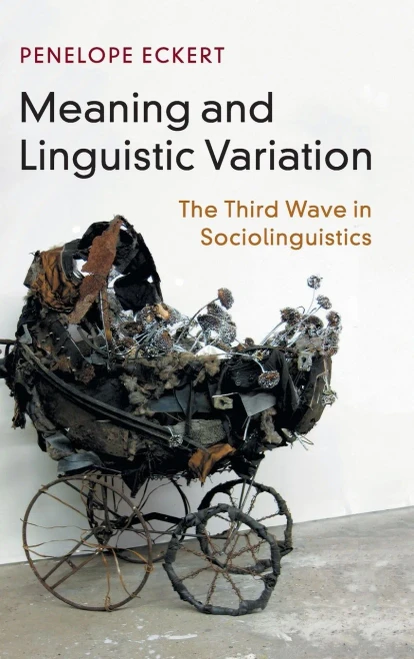 Meaning and Linguistic Variation: The Third Wave in Sociolinguistics