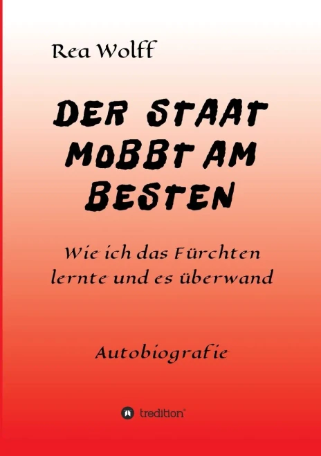 Der Staat Mobbt Am Besten: Wie ich das Fürchten lernte und es überwand (German Edition) - Paperback