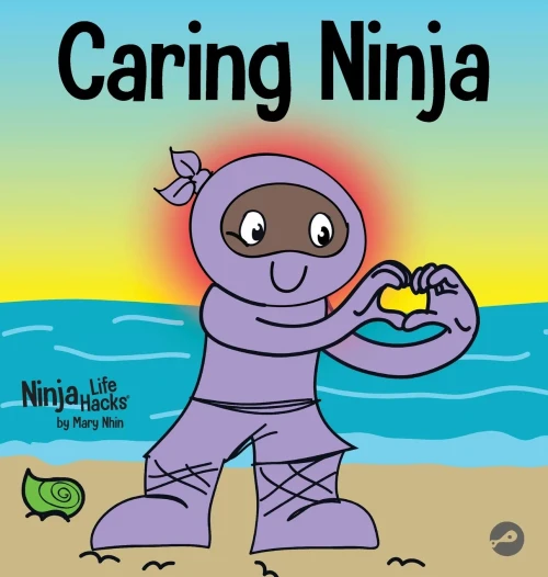 Caring Ninja: A Social Emotional Learning Book For Kids About Developing Care and Respect For Others (Ninja Life Hacks)