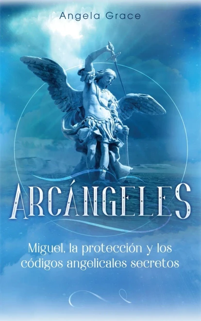 Arcángeles: Miguel, la protección y los códigos angelicales secretos (Spanish Edition) - Hardcover