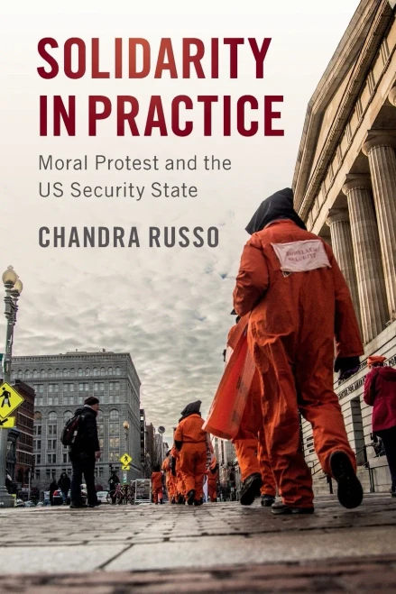 Solidarity in Practice: Moral Protest and the US Security State (Cambridge Studies in Contentious Politics)