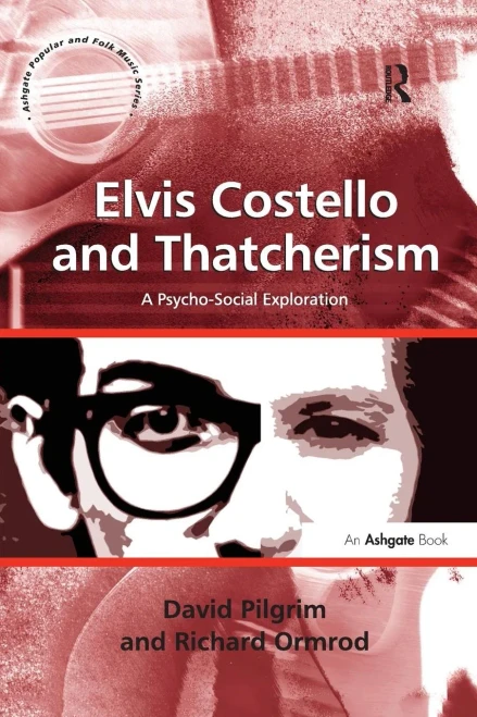 Elvis Costello and Thatcherism: A Psycho-Social Exploration (Ashgate Popular and Folk Music Series)
