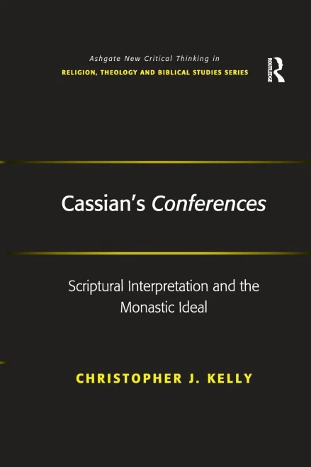 Cassian's Conferences: Scriptural Interpretation and the Monastic Ideal (Routledge New Critical Thinking in Religion, Theology and Biblical Studies)
