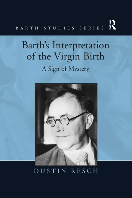 Barth's Interpretation of the Virgin Birth: A Sign of Mystery (Barth Studies)