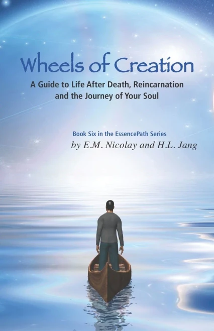 Wheels of Creation: A Guide to Life After Death, Reincarnation & the Journey of Your Soul (EssencePath)
