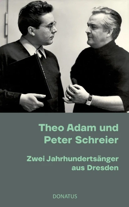 Theo Adam und Peter Schreier: Zwei Jahrhundertsänger aus Dresden (German Edition)