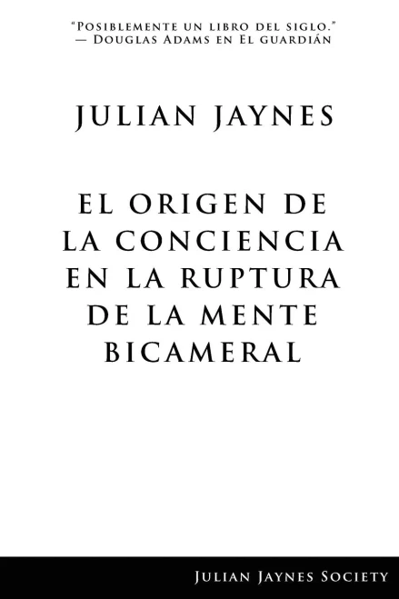 El origen de la conciencia en la ruptura de la mente bicameral (Spanish Edition)