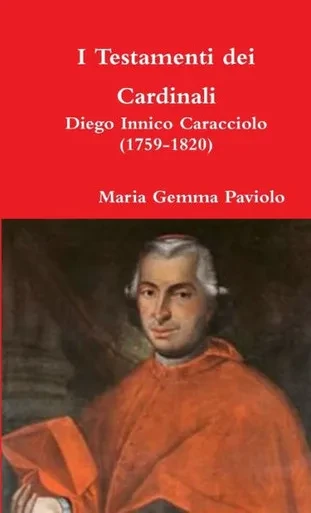 I Testamenti dei Cardinali: Diego Innico Caracciolo (1759-1820) (Italian Edition)