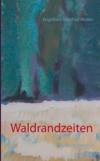 Waldrandzeiten: (Fast ein Roman) (German Edition)