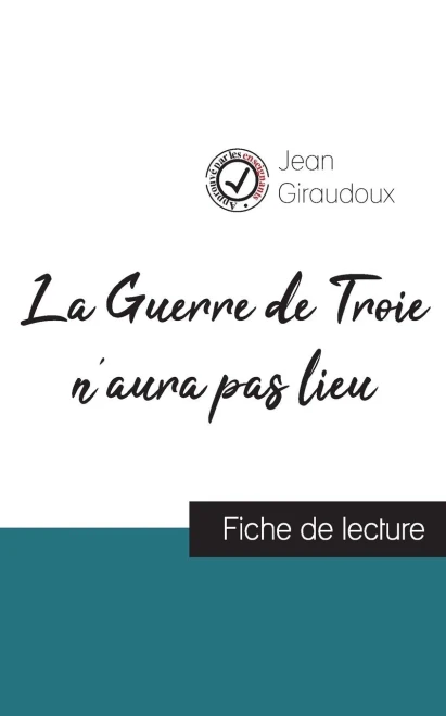La Guerre de Troie n'aura pas lieu de Jean Giraudoux (fiche de lecture et analyse complète de l'oeuvre) (French Edition)