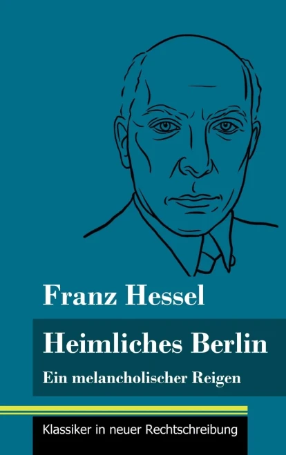 Heimliches Berlin: Ein melancholischer Reigen (Band 52, Klassiker in neuer Rechtschreibung) (German Edition) - Hardcover