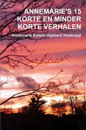 ANNEMARIE'S 15 KORTE EN MINDER KORTE VERHALEN (Dutch Edition)