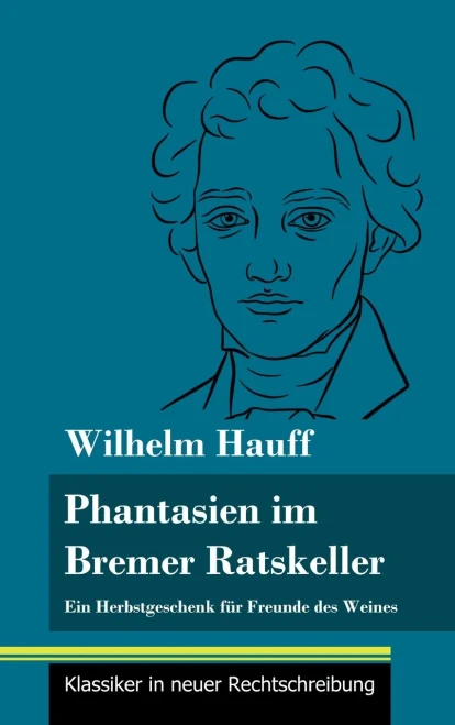 Fantasien im Bremer Ratskeller: Ein Herbstgeschenk für Freunde des Weines (Band 148, Klassiker in neuer Rechtschreibung) (German Edition) - Hardcover
