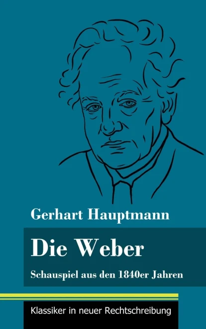 Die Weber: Schauspiel aus den 1840er Jahren (Band 15, Klassiker in neuer Rechtschreibung) (German Edition) - Hardcover