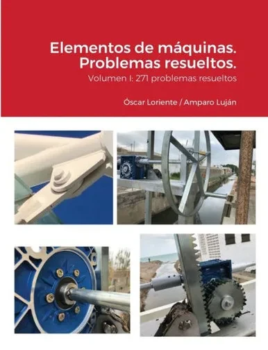 Elementos de Mßquinas.: Volumen I: 271 problemas resueltos (Spanish Edition)