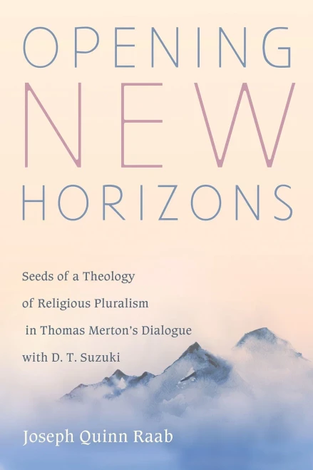 Opening New Horizons: Seeds of a Theology of Religious Pluralism in Thomas Merton's Dialogue with D. T. Suzuki - Paperback
