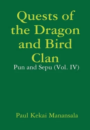 Quests of the Dragon and Bird Clan: Pun and Sepu (Vol. IV)