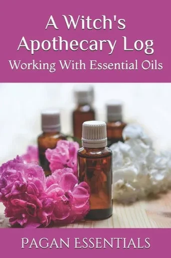 A Witch's Apothecary Log: Working With Essential Oils