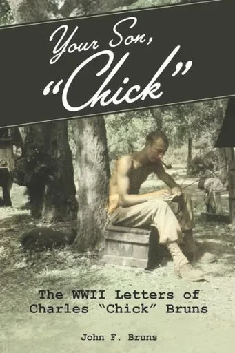 Your Son, "Chick": The WWII Letters of Charles "Chick" Bruns