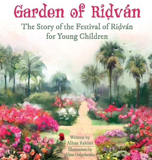 Garden of Ridván: The Story of the Festival of Ridván for Young Children (Baha'i Holy Days)