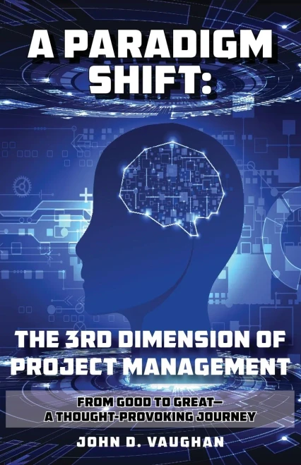 A Paradigm Shift: The 3rd Dimension of Project Management: From Good to Great - A Thought-Provoking Journey