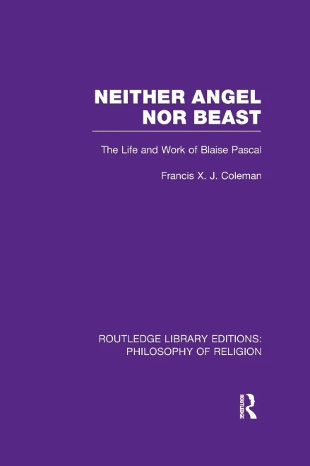 Neither Angel nor Beast: The Life and Work of Blaise Pascal (Routledge Library Editions: Philosophy of Religion)