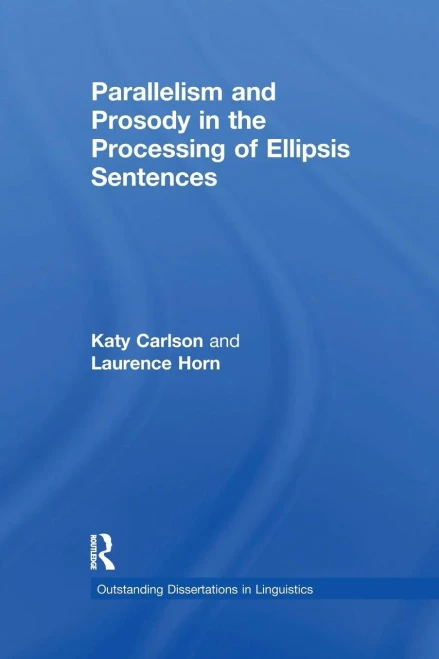 Parallelism and Prosody in the Processing of Ellipsis Sentences (Outstanding Dissertations in Linguistics)