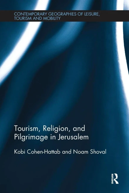 Tourism, Religion and Pilgrimage in Jerusalem (Contemporary Geographies of Leisure, Tourism and Mobility)