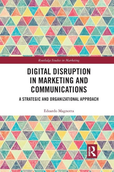Digital Disruption in Marketing and Communications (Routledge Studies in Marketing)
