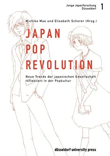 Japan-Pop-Revolution: Neue Trends der japanischen Gesellschaft reflektiert in der Popkultur (Junge Japanforschung Düsseldorf) (German Edition)