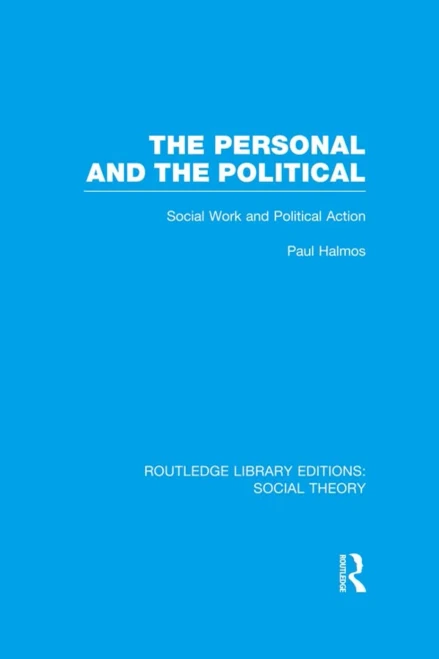 The Personal and the Political (RLE Social Theory): Social Work and Political Action (Routledge Library Editions: Social Theory)