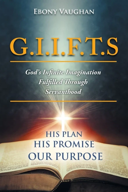 G.I.I.F.T.S God's Infinite Imagination Fulfilled Through Servanthood: HIS PLAN HIS PROMISE OUR PURPOSE