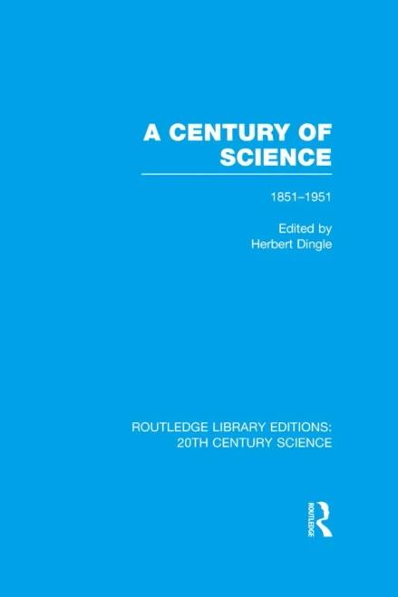A Century of Science 1851û1951 (Routledge Library Editions: 20th Century Science)