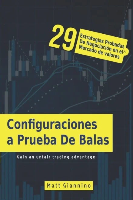 Configuraciones a Prueba De Balas: 29 Estrategias Probadas De Negociación en el Mercado de valores (Spanish Edition)