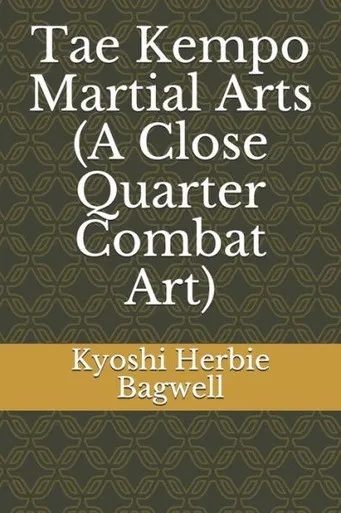 Tae Kempo Martial Arts (A Close Quarter Combat Art) (TKMA Volume 1)