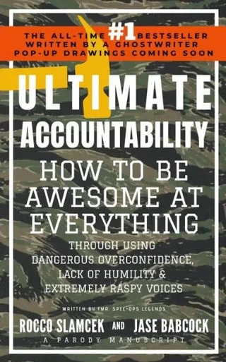 Ultimate Accountability: How to Be Awesome at Everything Through Using Dangerous Overconfidence, Lack of Humility & Extremely Raspy Voices