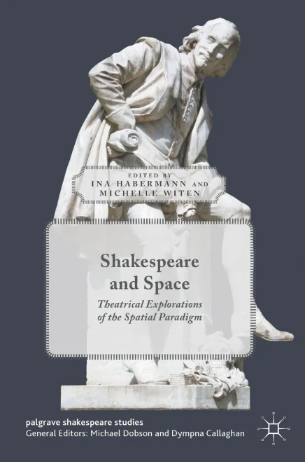 Shakespeare and Space: Theatrical Explorations of the Spatial Paradigm (Palgrave Shakespeare Studies)