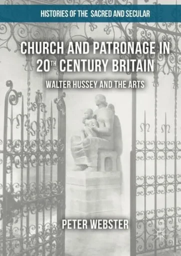 Church and Patronage in 20th Century Britain: Walter Hussey and the Arts (Histories of the Sacred and Secular, 1700û2000)